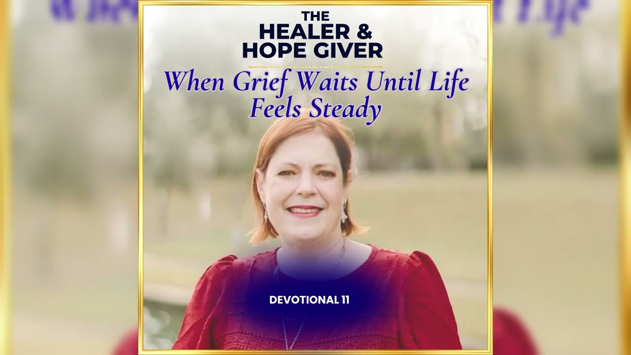 Devotional 11 | When Grief Waits Until Life Feels Steady