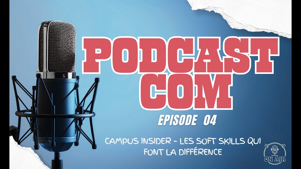 Podcast'com: EP04 Campus Insider – Les Soft Skills qui font la différence