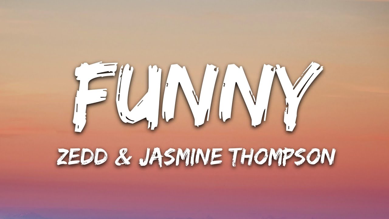 Zedd & Jasmine Thompson - Funny (Lyrics)