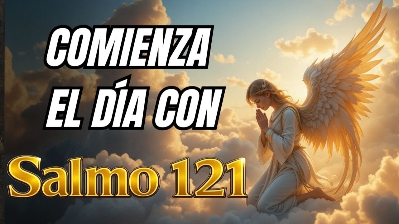 🙏 ANTES DE SALIR DE CASA: ORA EL SALMO 121 🏠
