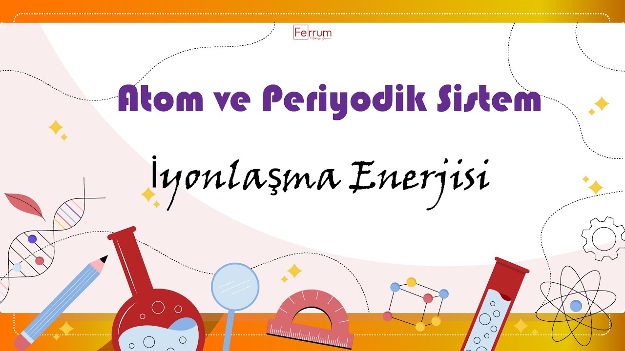 İyonlaşma Enerjisi | Atom ve Periyodik Sistem
