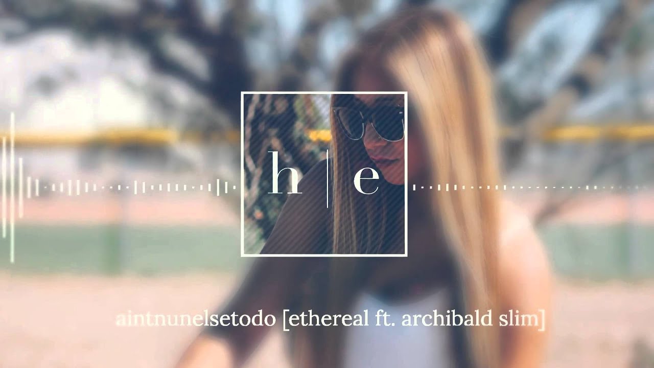 Ethereal Ft. Archibald Slim - Aintnunelsetodo