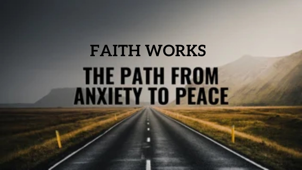 Faith Works - Transforming Anxiety into Peace