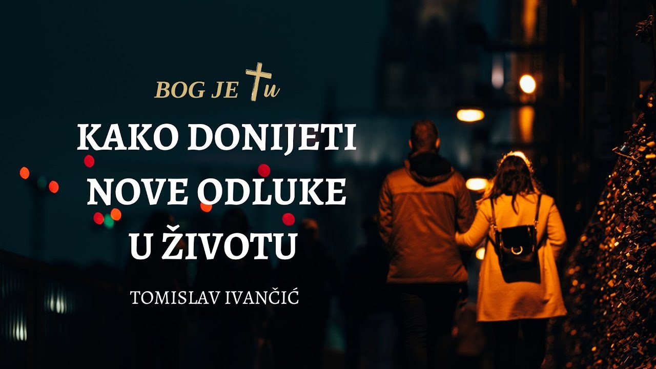 Kako donijeti nove odluke u životu? - Tomislav Ivančić