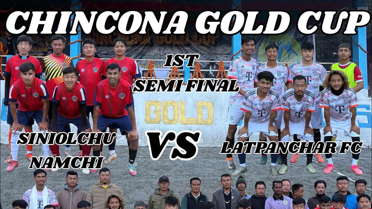 CHINCONA GOLD CUP (1ST SEMI FINAL) ⚽️SINIOLCHU NAMCHI VS LATPANCHAR FC⚽️