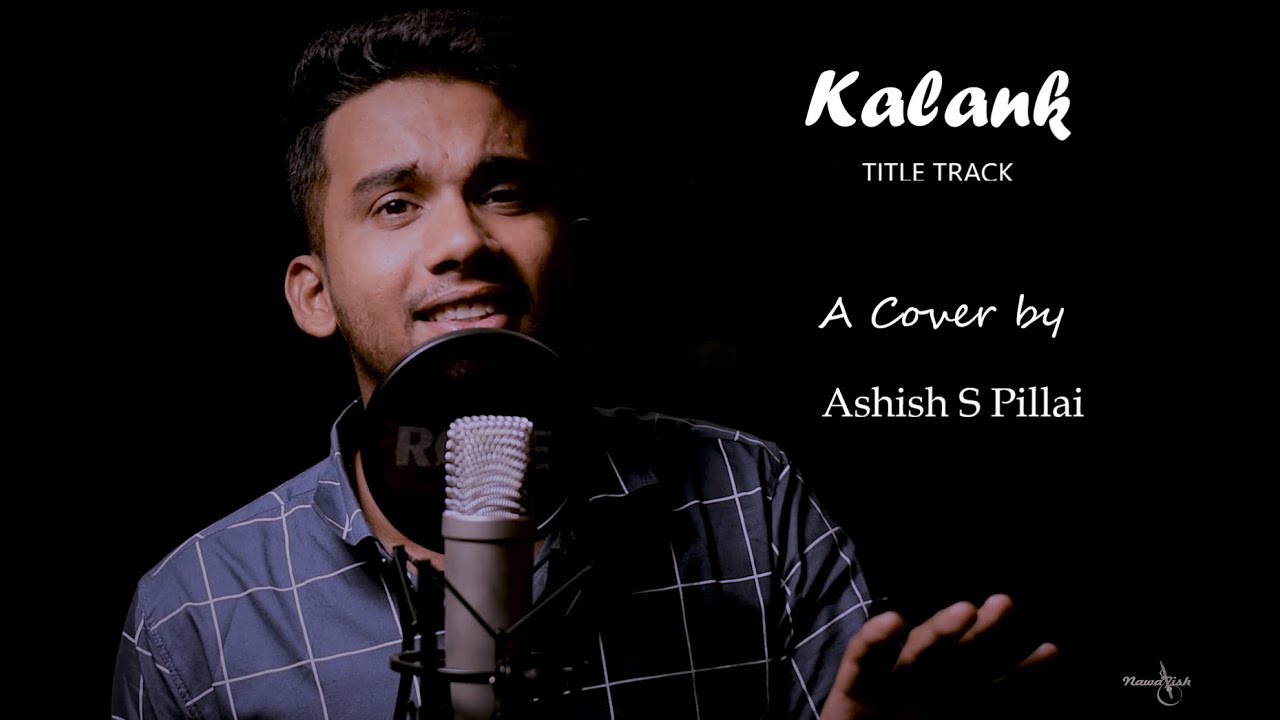 Kalank Title Track | Cover | Ashish S Pillai || Arijit Singh | Pritam