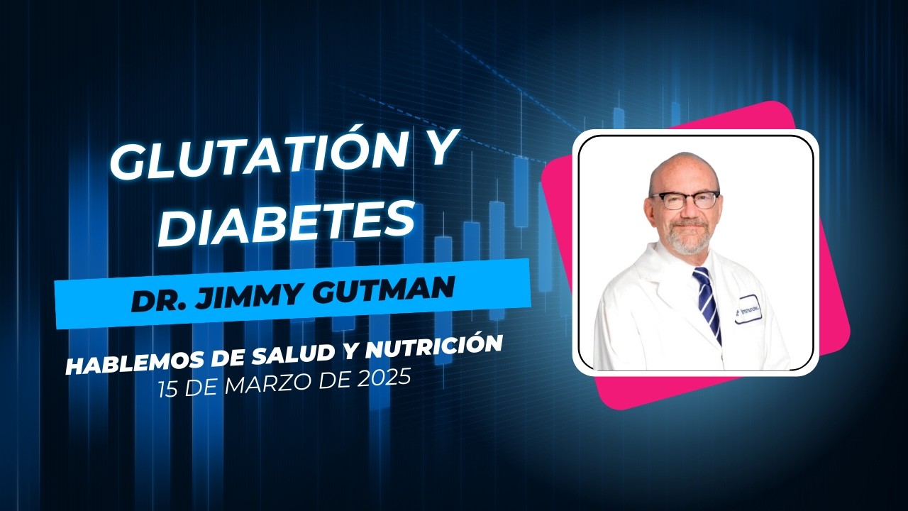 Glutatión y Diabetes con el Dr  Jimmy Gutman (15 de Marzo) #immunotec #immunocal