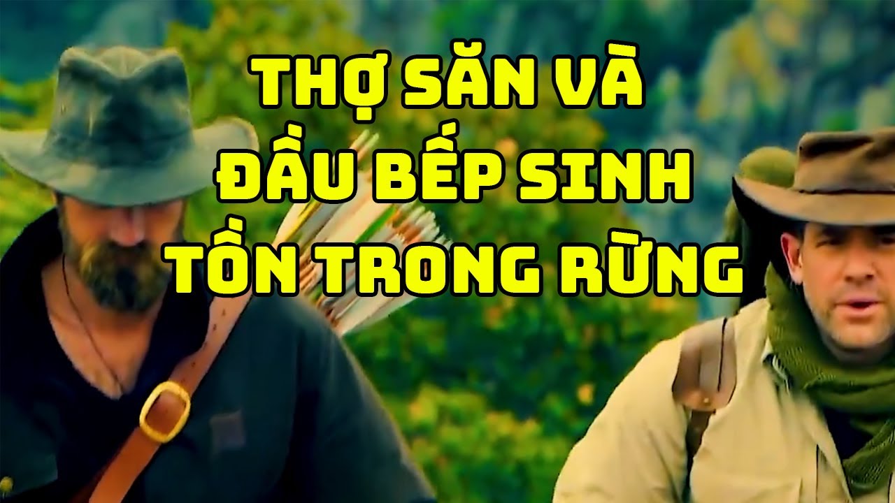 SINH TỒN RỪNG SÂU | ĐẦU BẾP & THỢ SĂN ĐỐI MẶT NGUY HIỂM