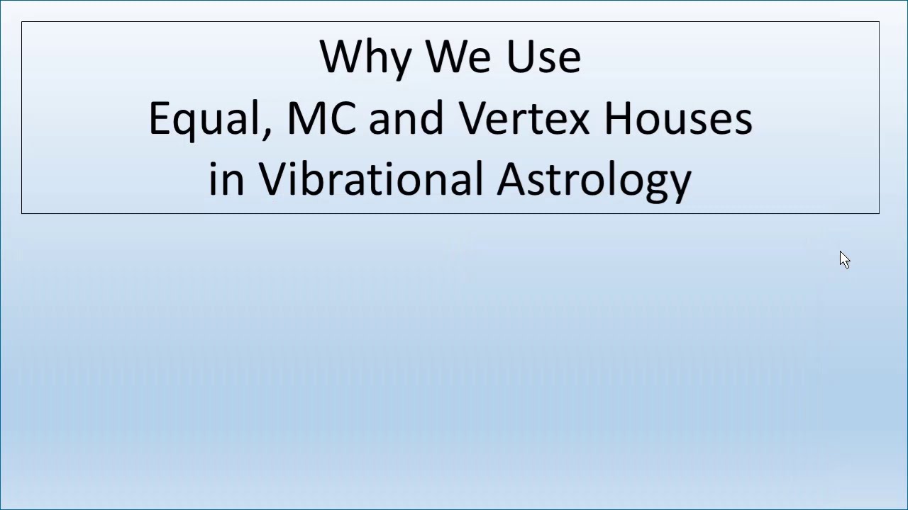 Why We Use Equal, MC and Vertex Houses in VA