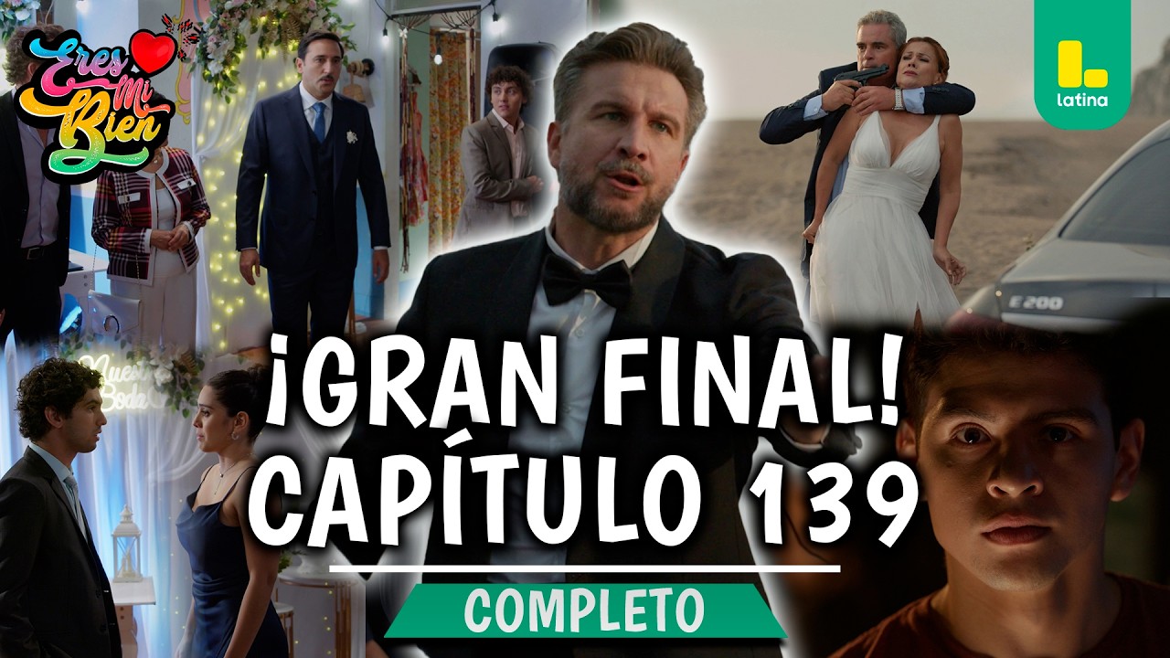 &iexcl;GRAN FINAL! ERES MI BIEN  - CAP&Iacute;TULO 139 COMPLETO | LATINA TELEVISI&Oacute;N