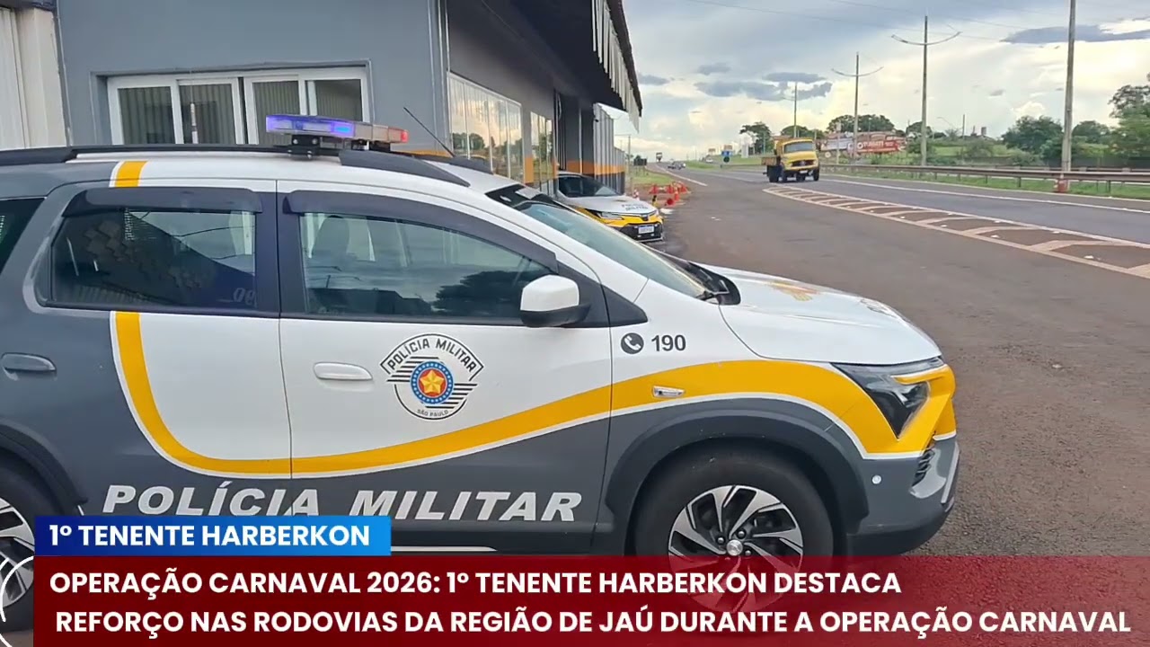 OPERAÇÃO CARNAVAL 2026: 1º TENENTE HARBERKON DESTACA REFORÇO NAS RODOVIAS DA REGIÃO DE JAÚ