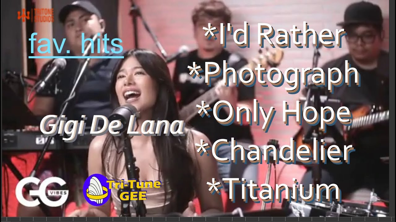 Gigi De Lana (Fav. Hits) *I'd Rather *Photograph*Only Hope*Chandelier*Titanium