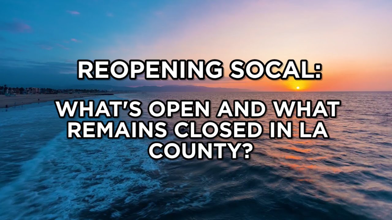 REOPENING SOCAL: What&rsquo;s open and what remains closed in LA County?