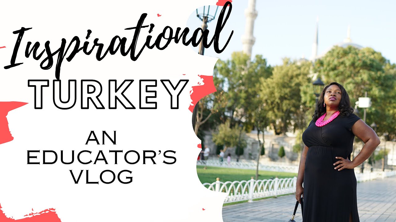 An Amazing and inspiring turkey travel experience| A #teachersvlog