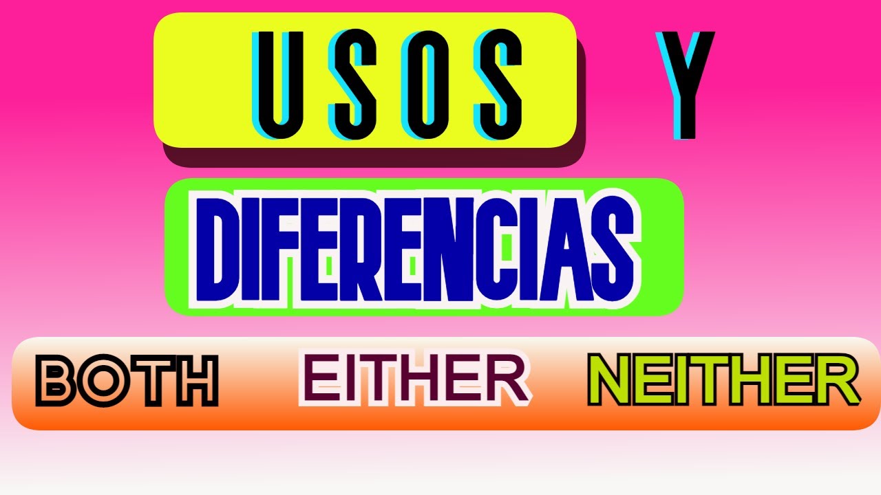 DIFERENCIA ENTRE BOTH NEITHER AND EITHER