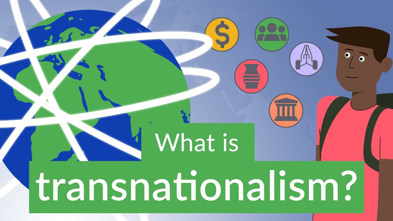 What is Transnationalism? And What are Transnational Practices?