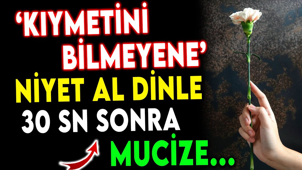 KIYMETİNİ BİLMEYENE NİYET AL! Dinle, 30 Saniyede Etkili Dua ile Mucizeyi Gör!