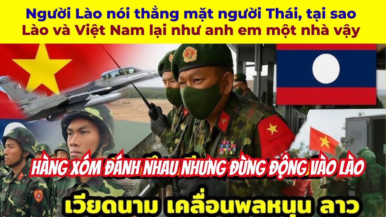 Người Lào nói thẳng mặt người Thái, tại saoLào và Việt Nam lại như anh em một nhà vậy