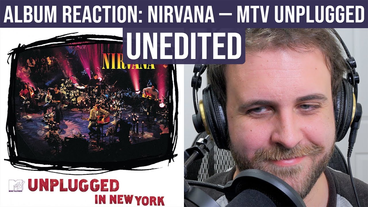 ALBUM REACTION: Nirvana — MTV Unplugged (Unedited)