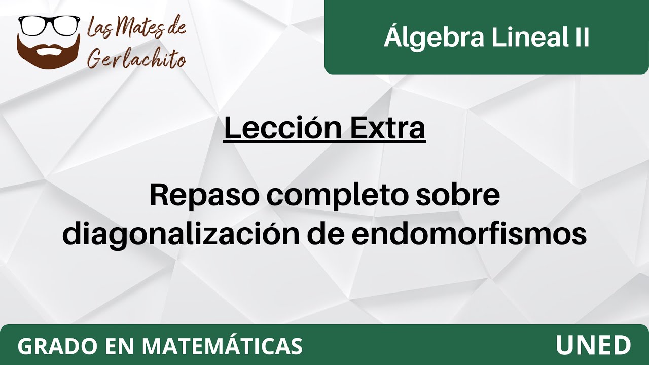 Autovalores y autovectores - Diagonalización de endomorfismos | Álgebra Lineal II | UNED