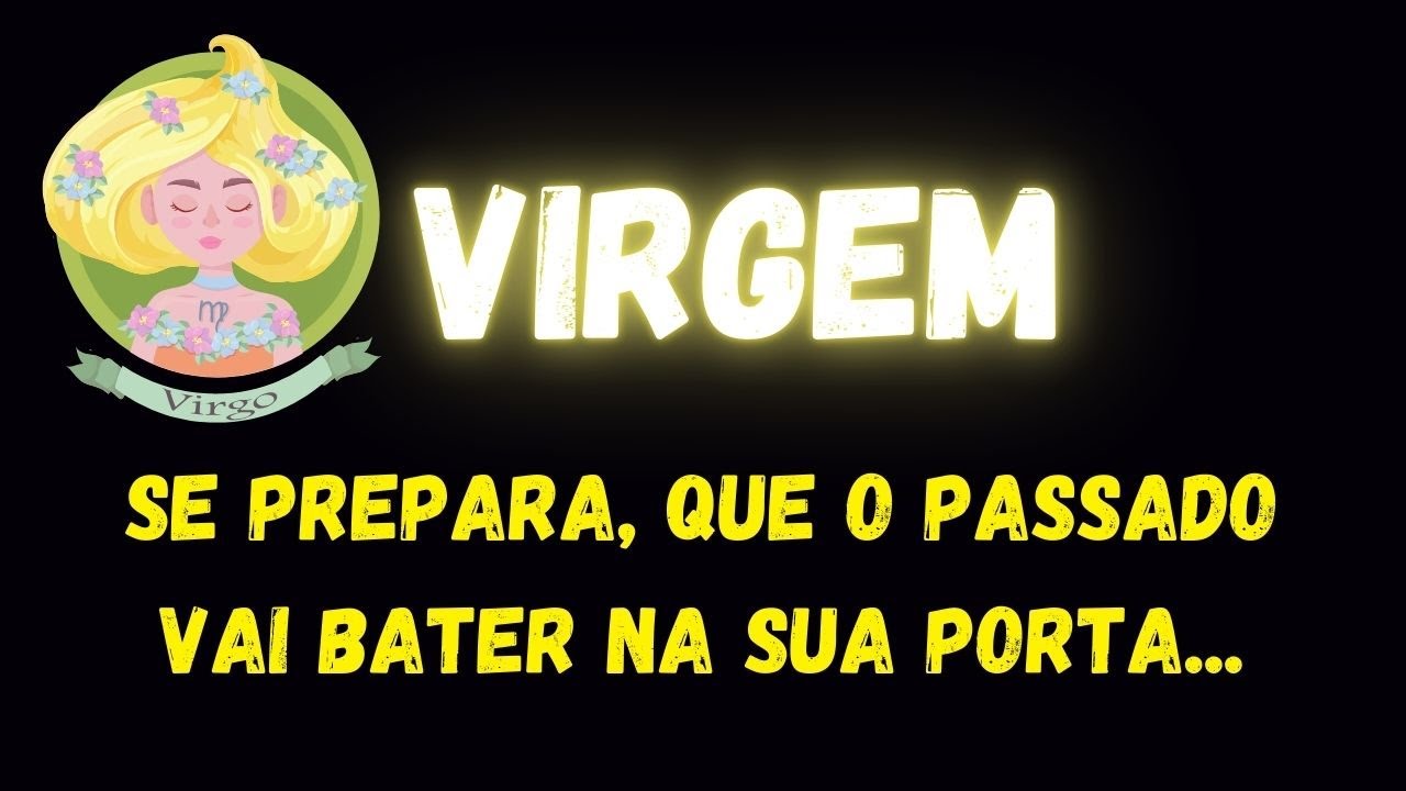 ♍️VIRGEM😮SE PREPARA, QUE O PASSADO VAI BATER NA SUA PORTA...
