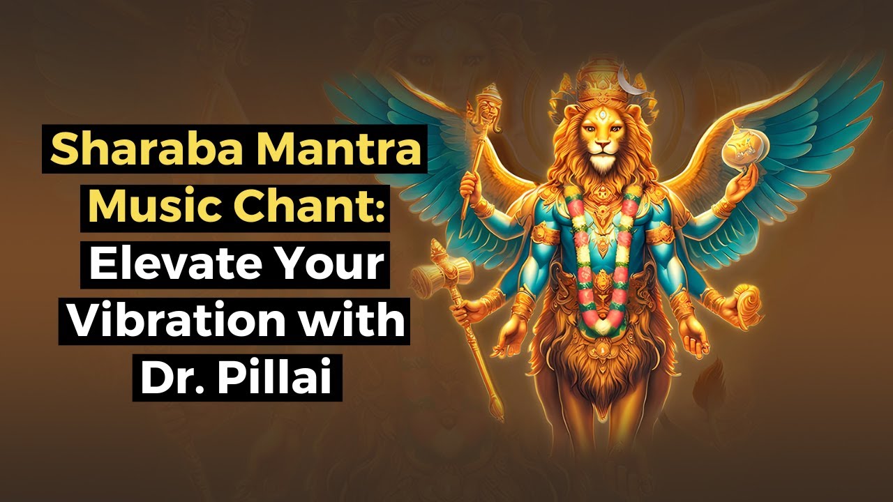 Sharaba Mantra Music Chant: Elevate Your Vibration with Dr. Pillai