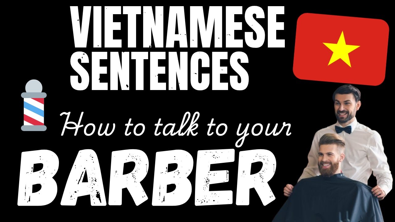 Talk Vietnamese with your Barber! - Essential Vietnamese phrases
