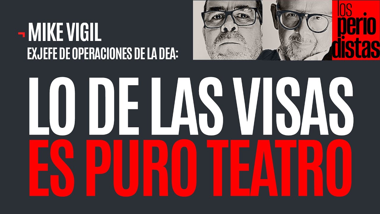 #Entrevista ¬ Eso de quitar visas es puro teatro político de Trump: Mike Vigil (exDEA)