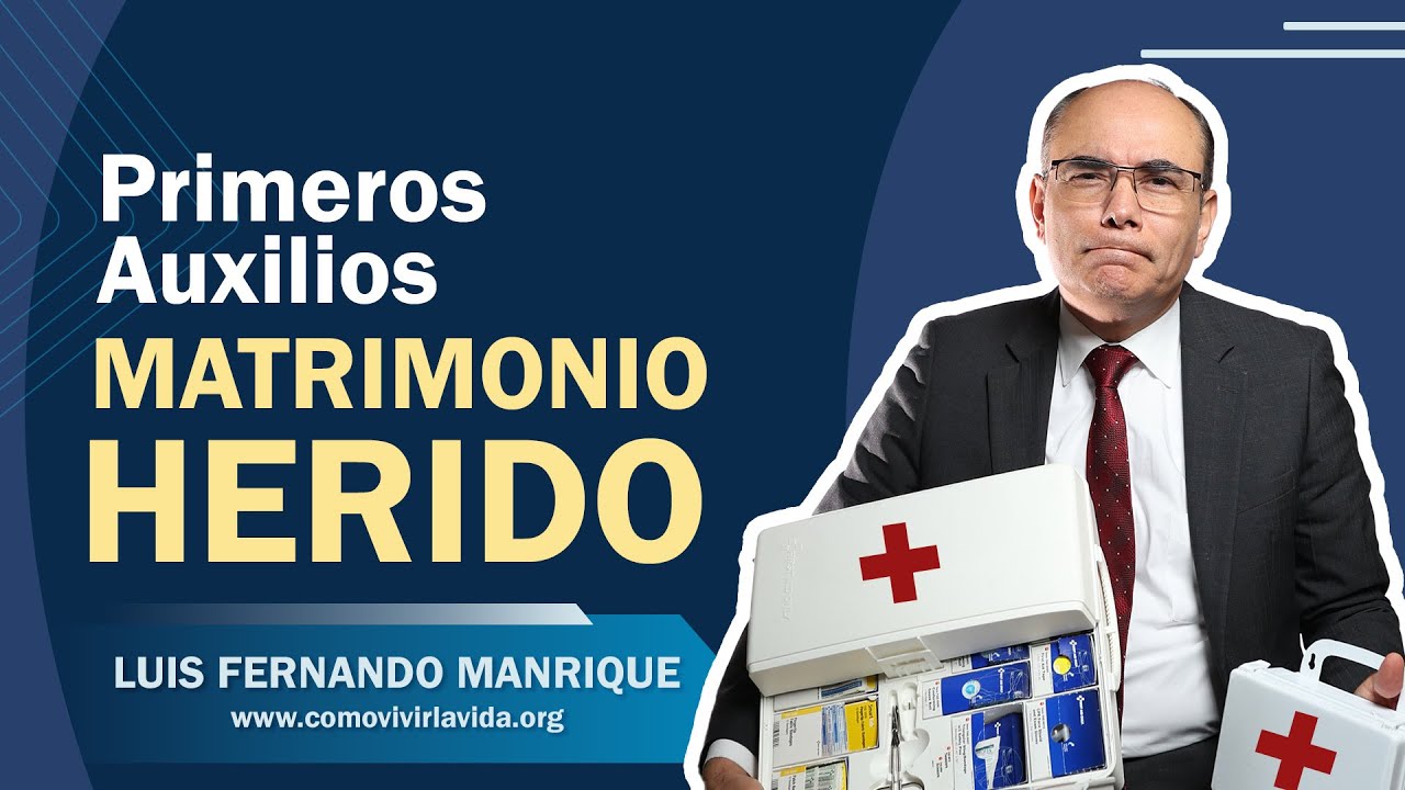 🚨 PRIMEROS AUXILIOS PARA UN MATRIMONIO HERIDO - Dr.  Luis Fernando Manrique