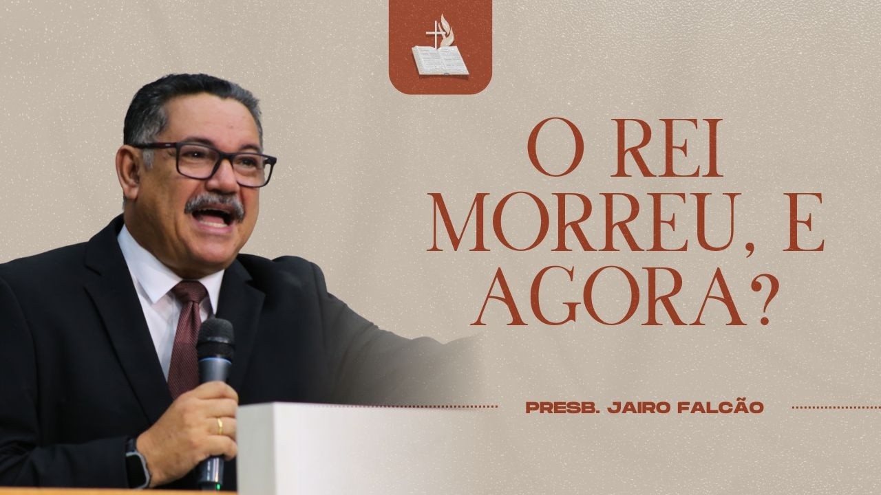 O Rei Morreu, e Agora? - Presb. Jairo Falcão