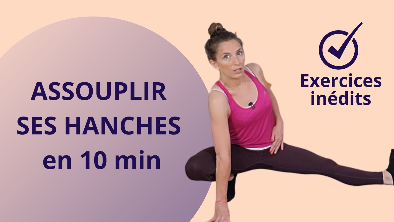 Assouplir ses hanches en 10 minutes par jour : programme complet