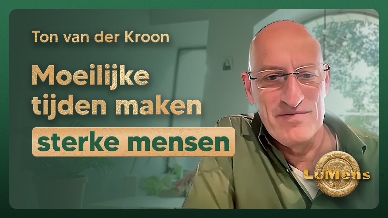 Moeilijke tijden maken sterke mensen | Ton van der Kroon, grondlegger mannenwerk | LuMens #5-01