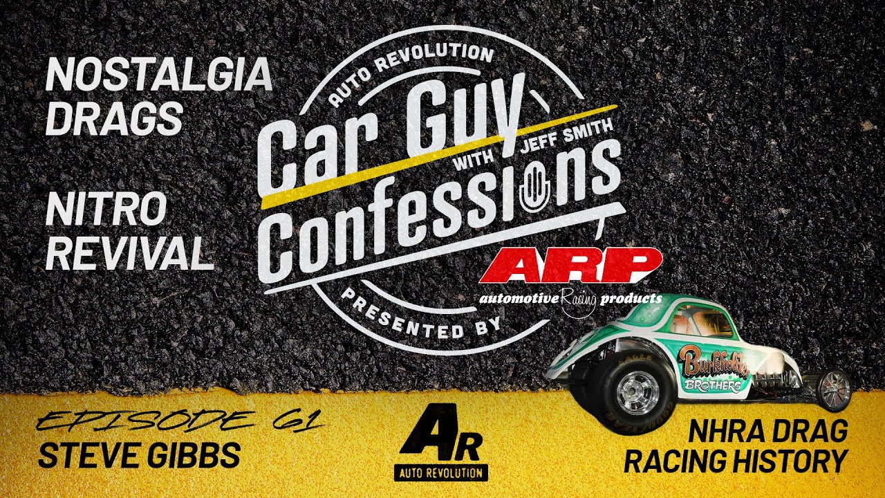 Car Guy Confessions E61 - Nitro Revival, Steve Gibbs NHRA History, Nostalgia Drag Racing