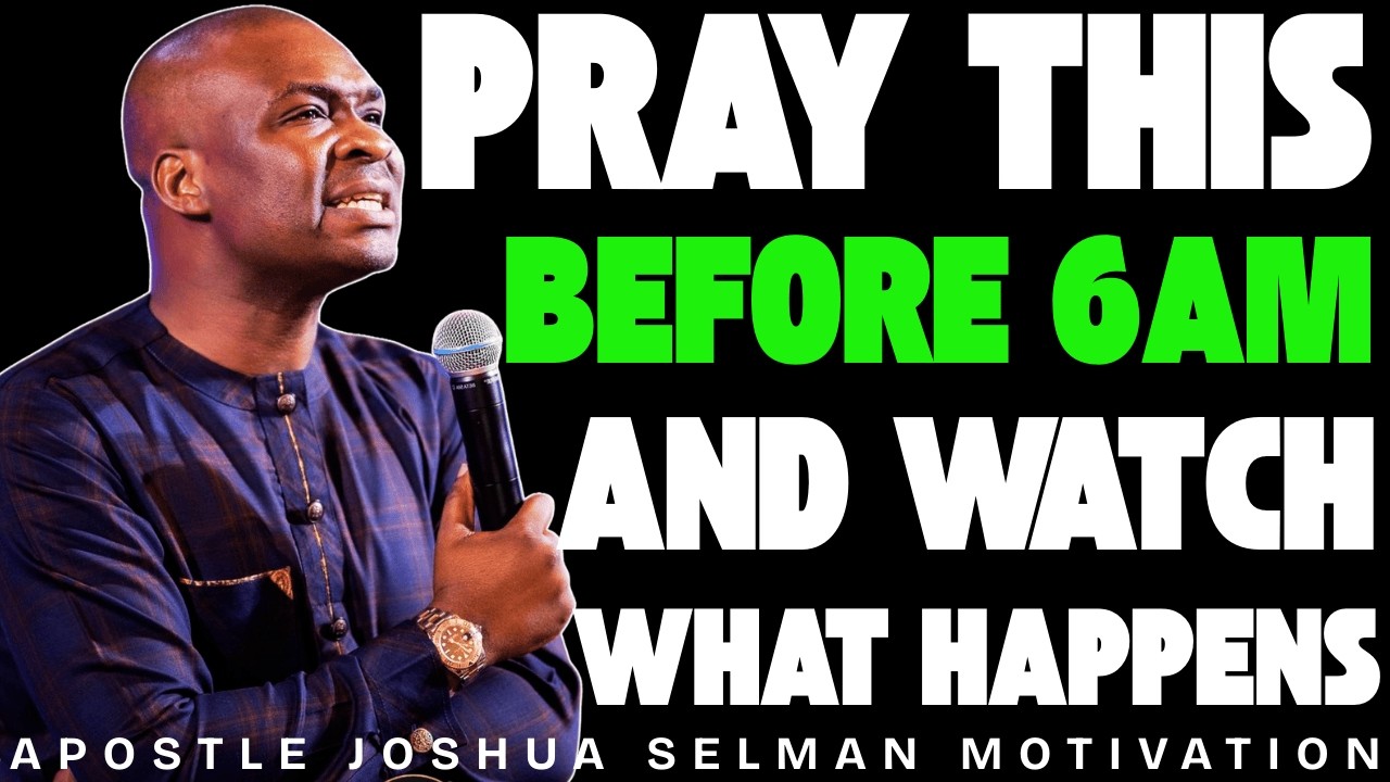 PRAY THIS BEFORE 6AM AND WATCH WHAT GOD DOES | APOSTLE JOSHUA SELMAN