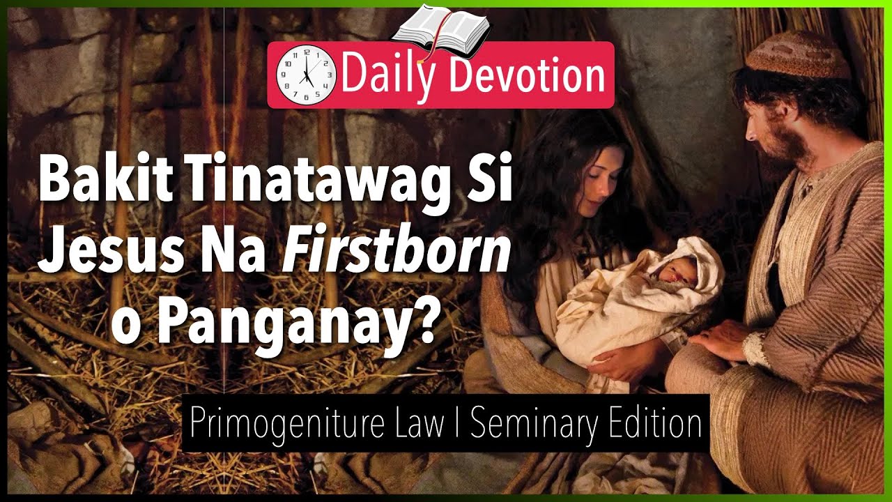 August 10: Bakit Tinatawag Si Jesus Na Firstborn o Panganay?  - Primogeniture Law - Colossians 