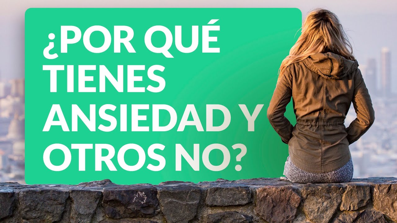 ¿Por qué tienes ansiedad y otros no?