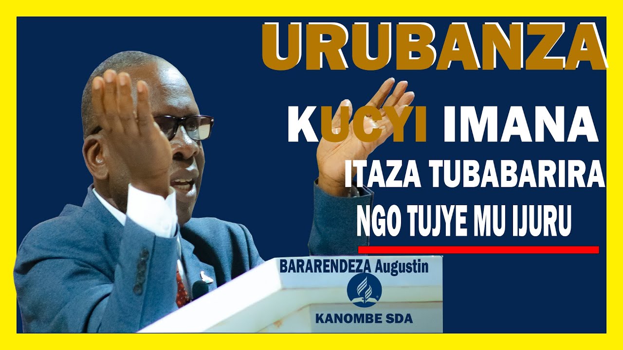BARARENDEZA Augustin:”URUBANZA KUCYI IMANA  ITATUBABARIRA NGO TUZAJYE MU IJURU TWASE?// kanombe sda