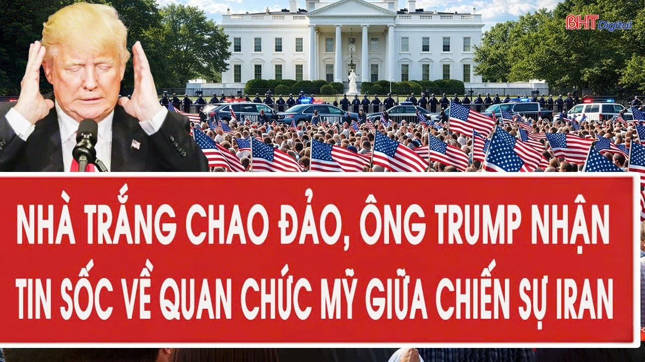 Vấn đề hôm nay 18/3: Nhà Trắng chao đảo, ông Trump nhận tin sốc về quan chức Mỹ giữa chiến sự Iran