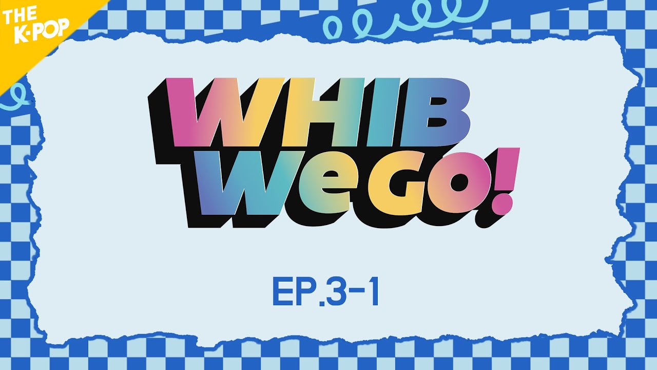[Full Ver.] WHIB, We Go! 3-1회
