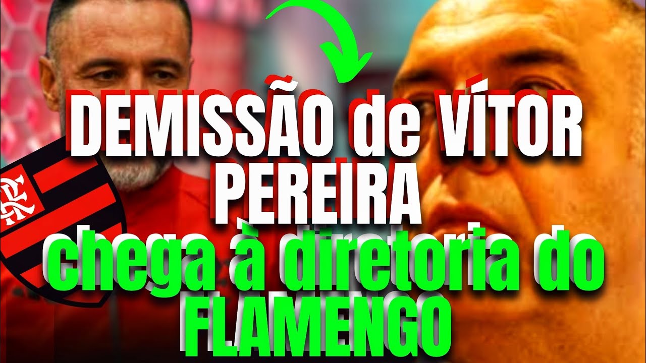 DEMISS&Atilde;O DE V&Iacute;TOR PEREIRA CHEGA &Agrave; DIRETORIA DO FLAMENGO NOT&iacute;ClAS DO FLAMENGO HOJE.