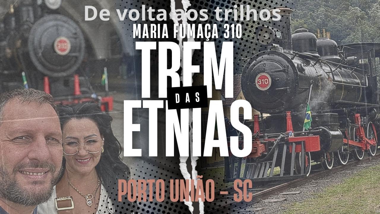 Maria Fumaça 310 - Passeio de Trem Porto União - SC - Trem das etnias