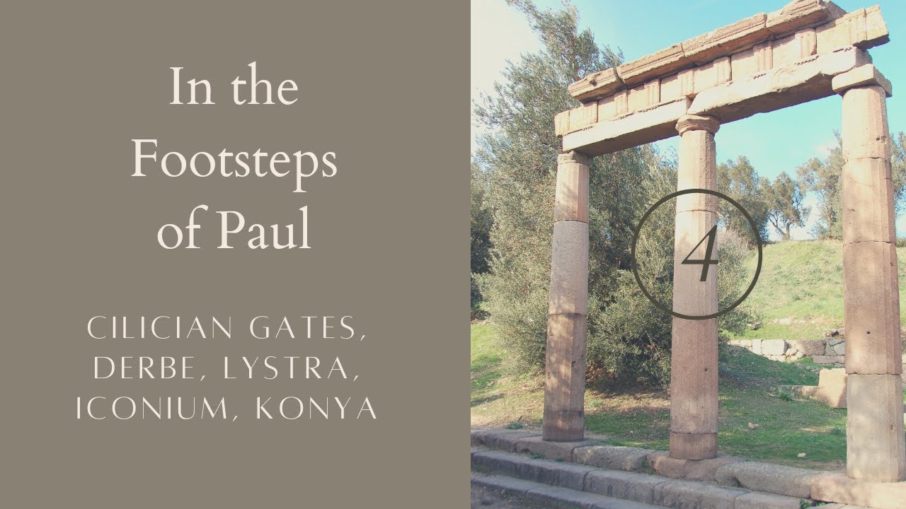 In the Footsteps of Paul -- Cilician Gates, Derbe, Lystra, Iconium, Konya