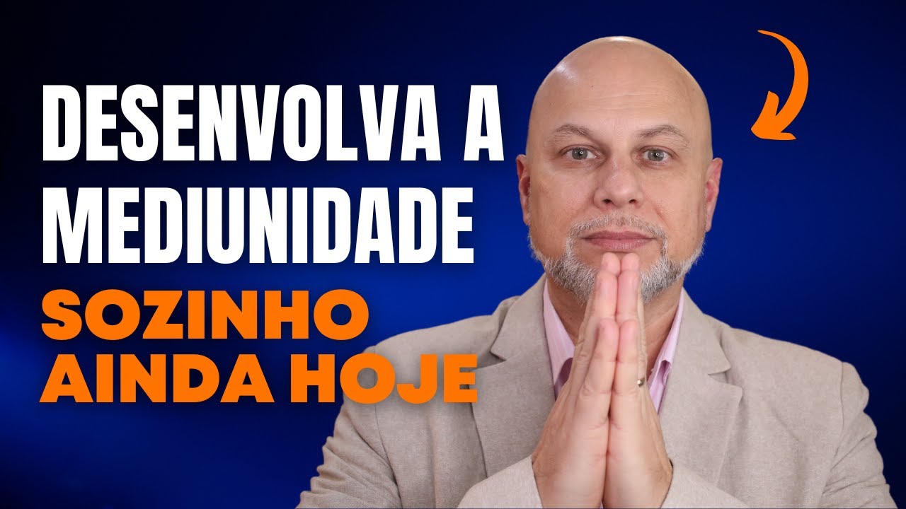 DESENVOLVA A MEDIUNIDADE DE FORMA INDEPENDENTE