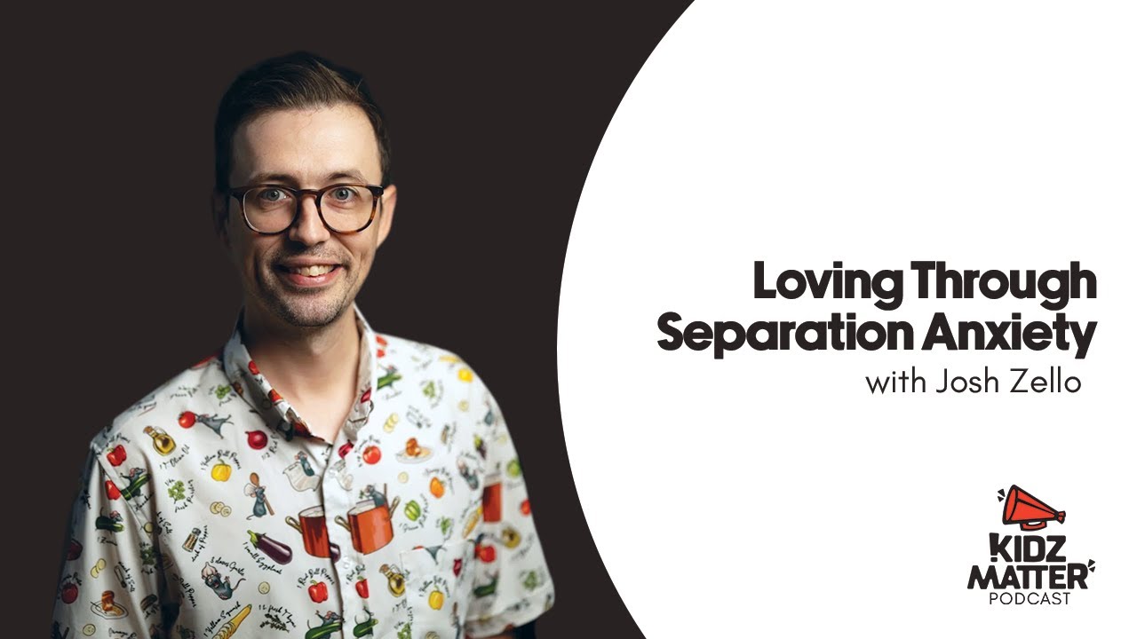KidzMatter Podcast Episode 195: Loving Through Separation Anxiety with Josh Zello