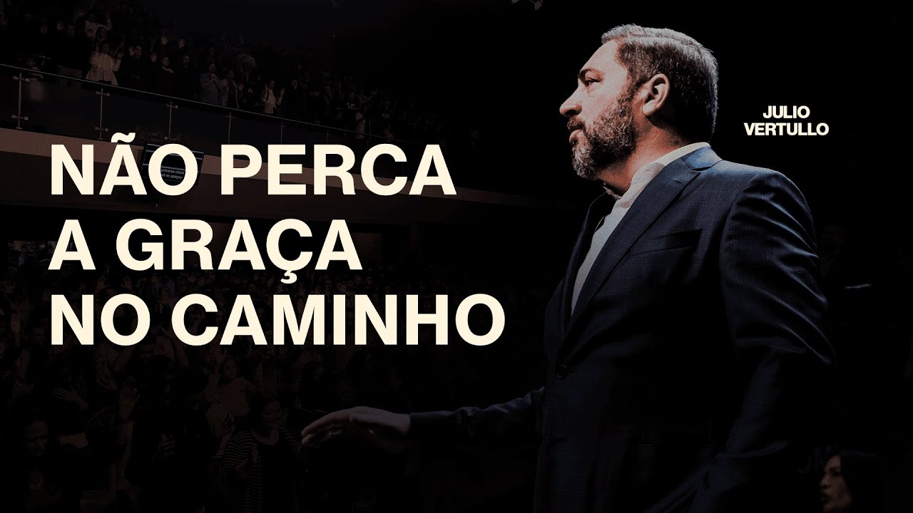 Não perca a graça no caminho | Julio Vertullo - Igreja Cristã Mundial