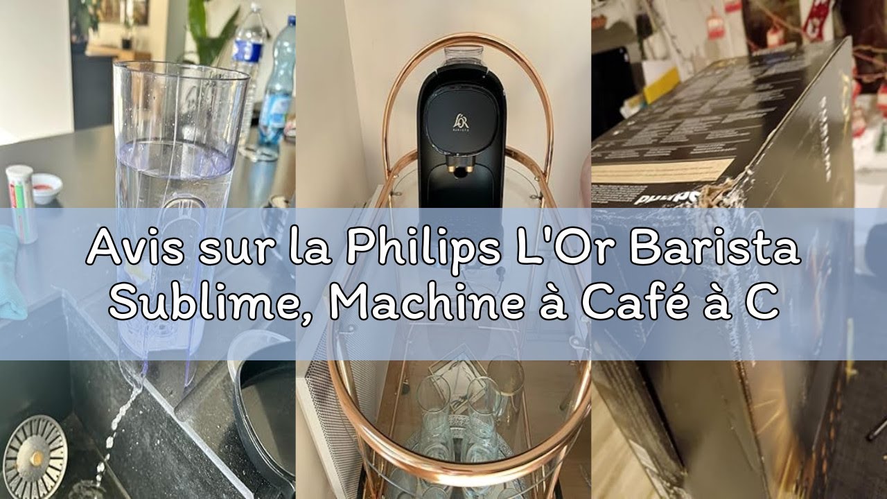 Avis sur la Philips L'Or Barista Sublime, Machine à Café à Capsules, compatible capsules Nespresso,