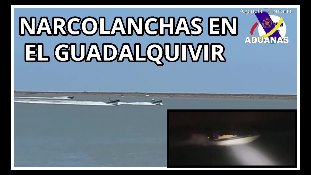 Así entran las narcolanchas por el río Guadalquivir, Huelva - Aduanas SVA