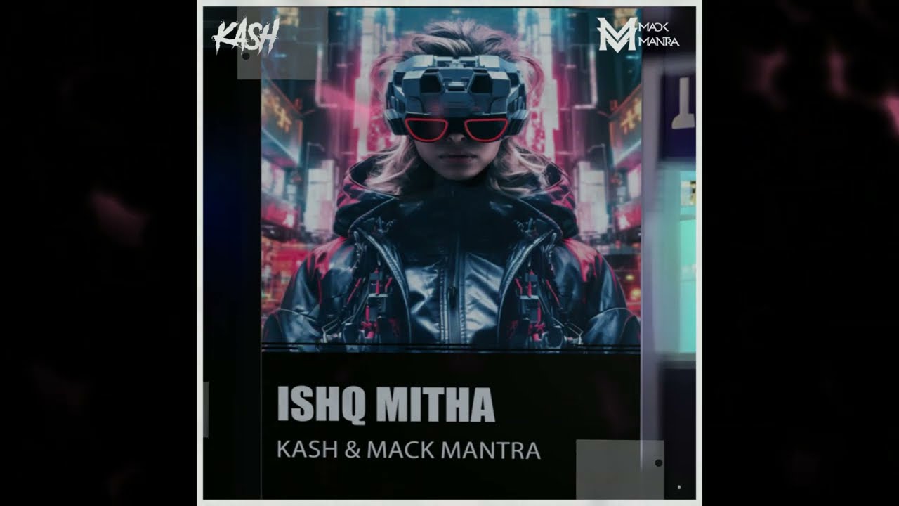 ISHQ MITHA MASHUP MACK MANTRA X KASH. #spacemotion  # Kunal Rawal