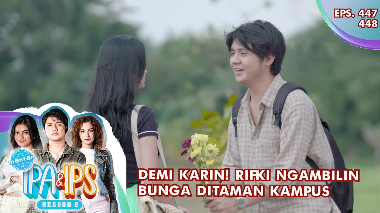 Demi Dimaafin! Rifki Ngambilin Bunga Ditaman Kampus - MANTAN IPA & IPS GTV | EPS 447-448 (2/6)