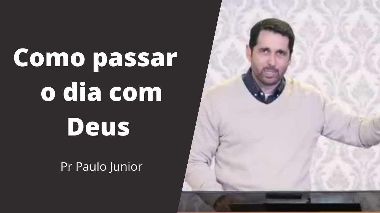 Como passar o dia com Deus. - Pr Paulo Junior